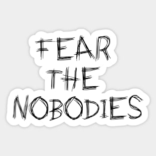 Fear The Nobodies Sticker